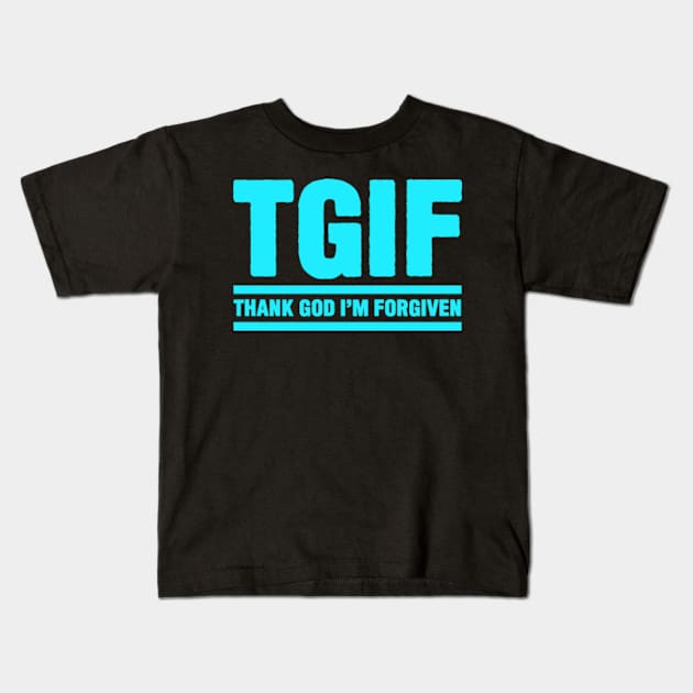 TGIF - Thank God I am Forgiven Kids T-Shirt by Plushism